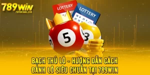 Bạch Thủ Lô - Hướng Dẫn Cách Đánh Lô Siêu Chuẩn Tại 789WIN