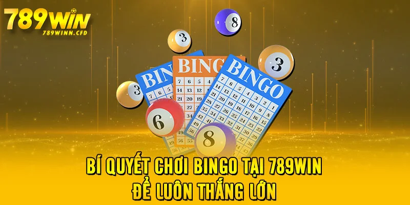 Bí quyết chơi Bingo tại 789WIN để luôn thắng lớn