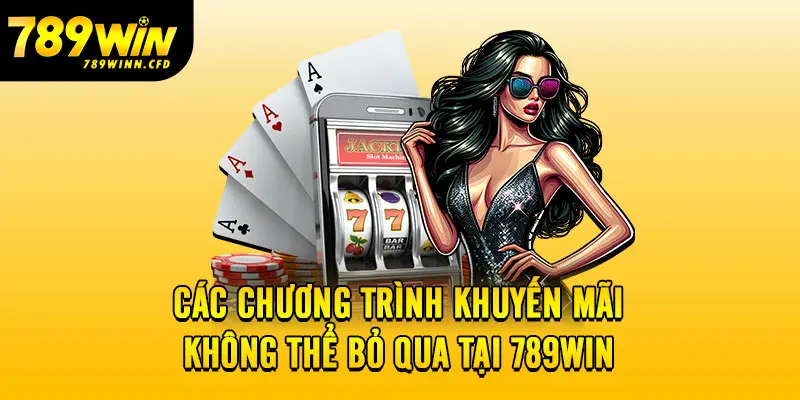 Các chương trình khuyến mãi không thể bỏ qua tại 789Win