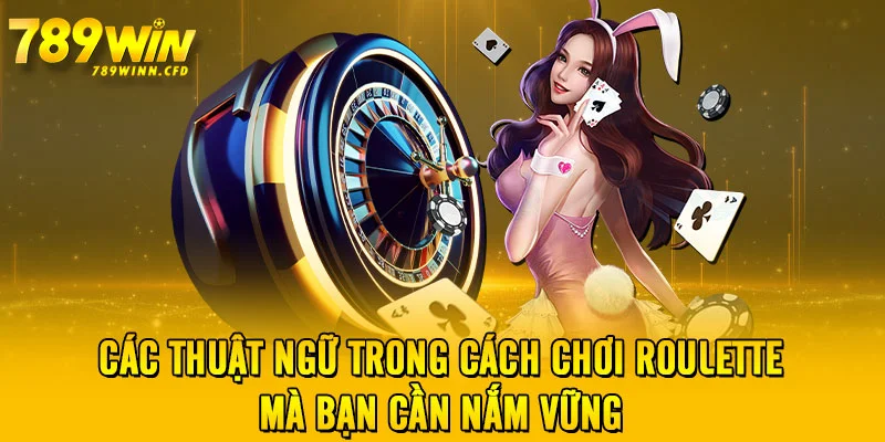 Các thuật ngữ trong cách chơi Roulette mà bạn cần nắm vững