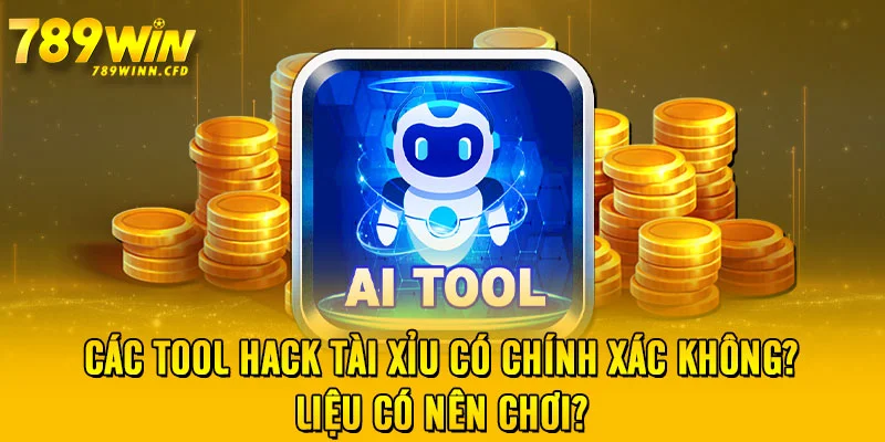 Các Tool Hack Tài Xỉu Có Chính Xác Không? Liệu Có Nên Chơi?