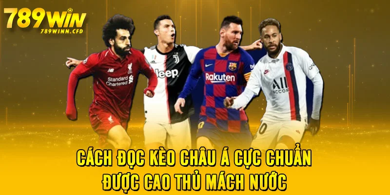 Cách đọc kèo châu Á cực chuẩn được cao thủ mách nước 