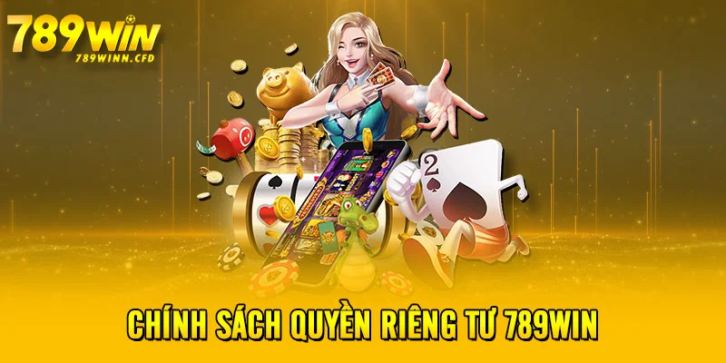 Chính sách quyền riêng tư 789WIN