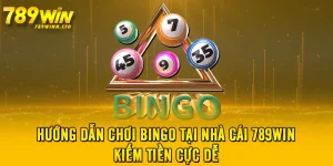 Hướng Dẫn Chơi Bingo Tại Nhà Cái 789WIN- Kiếm Tiền Cực Dễ