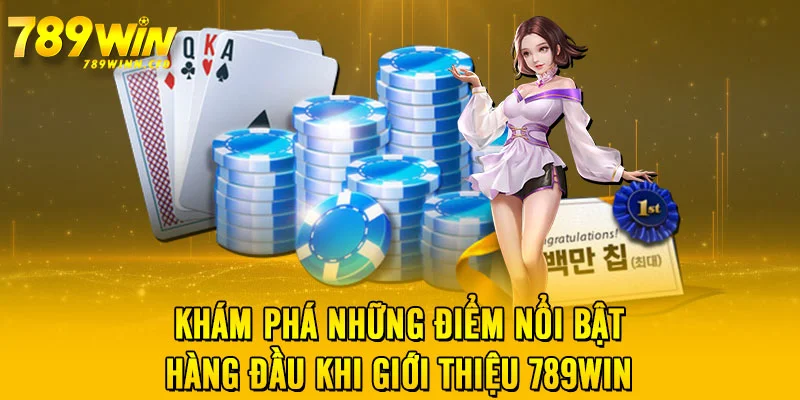 Khám phá những điểm nổi bật hàng đầu khi giới thiệu 789WIN