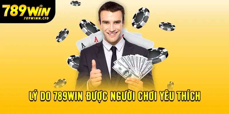 Lý do 789Win được người chơi yêu thích 