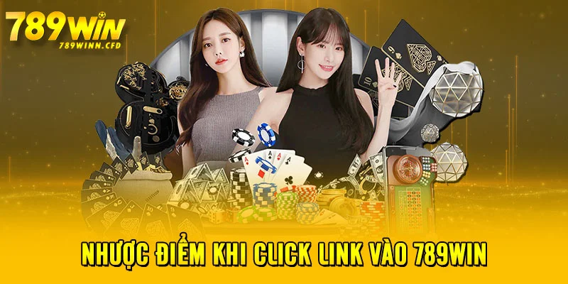 Nhược điểm khi click link vào 789WIN 