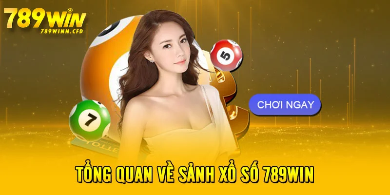 Tổng quan về sảnh xổ số  789WIN