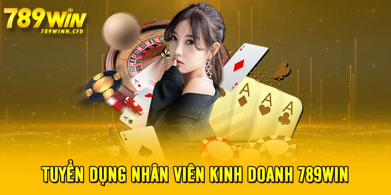 Tuyển dụng nhân viên kinh doanh 789WIN