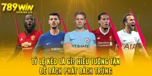 Tỷ Lệ Kèo Là Gì? Hiểu Tường Tận Để Bách Phát Bách Trúng